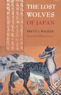 The Lost Wolves of Japan libro in lingua di Walker Brett L., Cronan William (FRW)