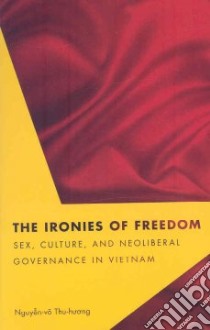 The Ironies of Freedom libro in lingua di Nguyen-Vo Thu-Huong