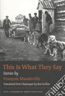 This Is What They Say libro in lingua di Mandeville Francois, Scollon Ron (TRN), Bringhurst Robert (FRW)