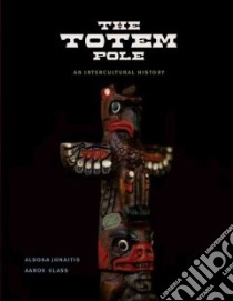 The Totem Pole libro in lingua di Jonaitis Aldona, Glass Aaron