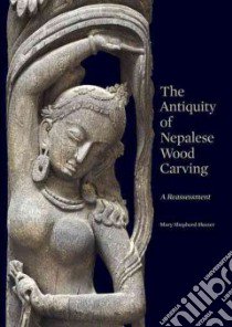The Antiquity of Nepalese Wood Carving libro in lingua di Slusser Mary Shepherd, Jett Paul (CON)
