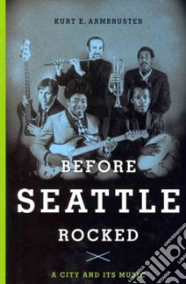 Before Seattle Rocked libro in lingua di Armbruster Kurt E.