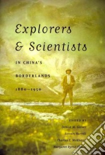 Explorers & Scientists in China's Borderlands, 1880-1950 libro in lingua di Glover Denise M. (EDT), Harrell Stevan (EDT), Mckhann Charles F. (EDT), Swain Margaret B. (EDT)