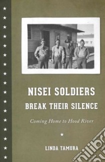 Nisei Soldiers Break Their Silence libro in lingua di Tamura Linda