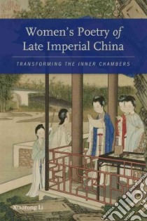 Women's Poetry of Late Imperial China libro in lingua di Li Xiaorong