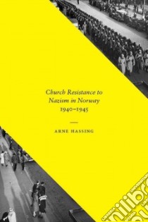 Church Resistance to Nazism in Norway, 1940-1945 libro in lingua di Hassing Arne