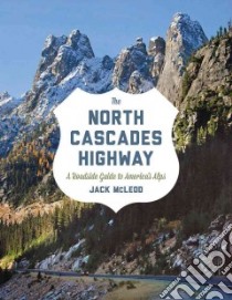 The North Cascades Highway libro in lingua di McLeod Jack