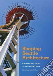 Shaping Seattle Architecture libro in lingua di Ochsner Jeffrey Karl (EDT)