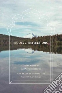 Roots & Reflections libro in lingua di Bhatt Amy, Iyer Nalini, Banerjee Deepa (FRW)