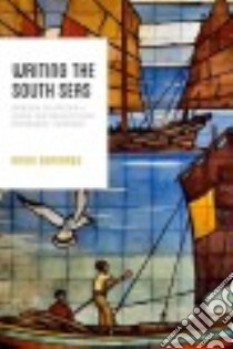 Writing the South Seas libro in lingua di Bernards Brian