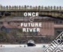 Once & Future River libro in lingua di Reese Tom (PHT), Wagner Eric, Rasmussen James (AFT)