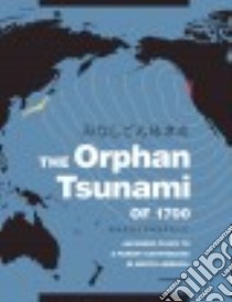 The Orphan Tsunami of 1700 libro in lingua di Atwater Brian F., Musumi-rokkaku Satoko, Satake Kenji, Yoshinobu Tsuji, Ueda Kazue