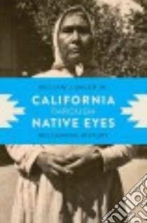 California Through Native Eyes libro in lingua di Bauer William J. Jr.