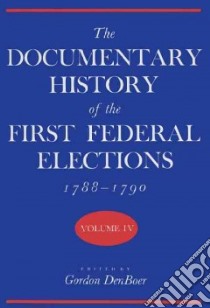 The Documentary History of the First Federal Elections, 1788-1790 libro in lingua di Denboer Gordon, Brown Lucy Trumbull, Skerpan Alfred Lindsay