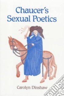 Chaucer's Sexual Poetics libro in lingua di Dinshaw Carolyn