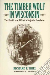 The Timber Wolf in Wisconsin libro in lingua di Thiel Richard P.