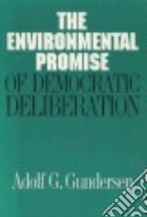 The Environmental Promise of Democratic Deliberation libro in lingua di Gundersen Adolf G.