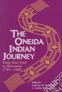 The Oneida Indian Journey libro in lingua di McLester L. Gordon (EDT), Hauptman Laurence M. (EDT), Oneida History Conference Committee (COR)