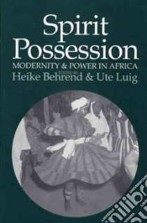 Spirit Possession, Modernity & Power in Africa libro in lingua di Behrend Heike (EDT), Luig Ute (EDT)