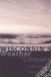 Wisconsin's Weather and Climate libro in lingua di Moran Joseph M., Hopkins Edward J.