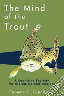 The Mind of the Trout libro in lingua di Grubb Thomas C., Smith Rad (ILT)