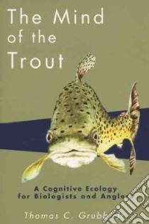 The Mind of the Trout libro in lingua di Grubb Thomas C.