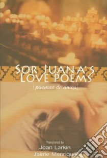 Sor Juana's Love Poems libro in lingua di Juana Ines de la Cruz Sister, Larkin Joan (TRN), Manrique Jaime (TRN), Manrique Jaime, Larkin Joan