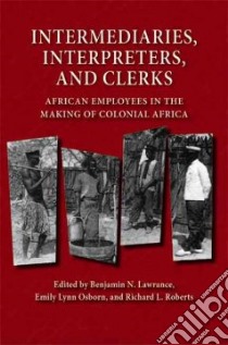 Intermediaries, Interpreters, And Clerks libro in lingua di Lawrance Benjamin N. (EDT), Osborn Emily Lynn (EDT), Roberts Richard L.