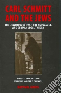 Carl Schmitt and the Jews libro in lingua di Gross Raphael, Golb Joel (TRN), Caldwell Peter C. (FRW)