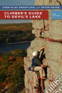 Climber's Guide to Devil's Lake libro in lingua di Swartling Sven Olof, Mayer Pete, Andre Eric (PHT), Pokorny George J. (INT)