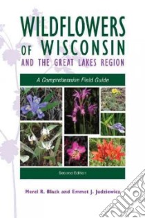 Wildflowers of Wisconsin and the Great Lakes Region libro in lingua di Black Merel R., Judziewicz Emmet J.