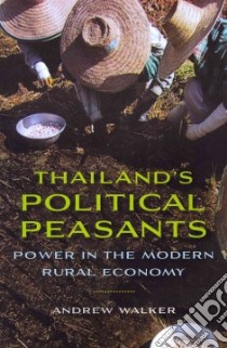 Thailand's Political Peasants libro in lingua di Walker Andrew