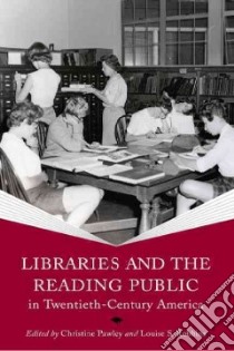 Libraries and the Reading Public in Twentieth-century America libro in lingua di Pawley Christine (EDT), Robbins Louise S. (EDT)