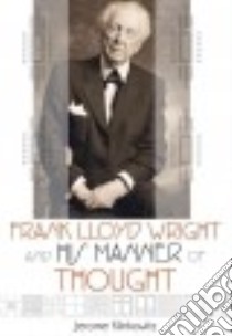 Frank Lloyd Wright and His Manner of Thought libro in lingua di Klinkowitz Jerome