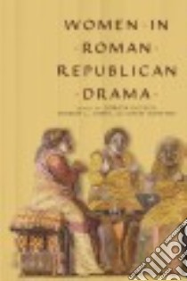 Women in Roman Republican Drama libro in lingua di Dutsch Dorota (EDT), James Sharon L. (EDT), Konstan David (EDT)