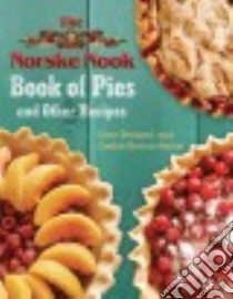 The Norske Nook Book of Pies and Other Recipes libro in lingua di Bechard Jerry, Borton-parker Cindee