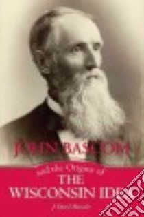 John Bascom and the Origins of the Wisconsin Idea libro in lingua di Hoeveler J. David
