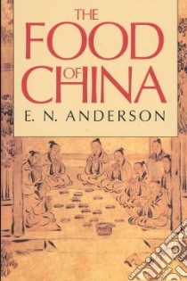 The Food of China libro in lingua di Anderson Eugene N.
