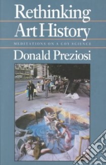 Rethinking Art History libro in lingua di Preziosi Donald