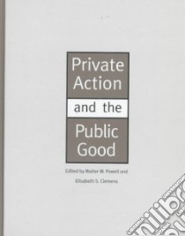 Private Action and the Public Good libro in lingua di Clemens Elisabeth S., Powell Walter W., Powell Walter W. (EDT), Clemens Elisabeth S. (EDT)