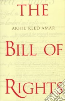 The Bill of Rights libro in lingua di Amar Akhil Reed