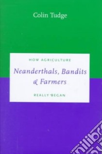 Neanderthals, Bandits and Farmers libro in lingua di Tudge Colin