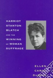 Harriot Stanton Blatch and the Winning of Woman Suffrage libro in lingua di Dubois Ellen Carol