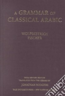 A Grammar of Classical Arabic libro in lingua di Fischer Wolfdietrich, Rodgers Jonathan (TRN)