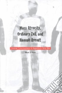 Mass Atrocity, Ordinary Evil, and Hannah Arendt libro in lingua di Osiel Mark J.