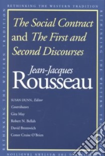 The Social Contract and the First and Second Discourses libro in lingua di Rousseau Jean-Jacques, Dunn Susan (EDT), May Gita (EDT)