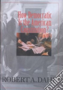 How Democratic Is the American Constitutution? libro in lingua di Dahl Robert Alan