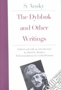 The Dybbuk and Other Writings libro in lingua di Ansky S., Roskies David G. (EDT), Werman Golda (TRN), Roskies David G., Werman Golda