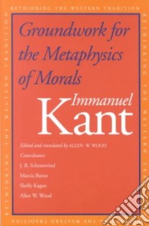 Groundwork for the Metaphysics of Morals libro in lingua di Kant Immanuel, Wood Allen W. (TRN), Schneewind J. B.