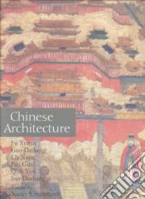 Chinese Architecture libro in lingua di Xinian Fu, Xujie Liu, Guix Pan, Daiheng Guo, Yun Qiao, Dazhang Sun, Steinhardt Nancy Shatzman (EDT)